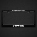 Black (FINANCED) plate frame with BUILT NOT BOUGHT across the top
