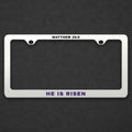 He Is Risen License Plate Frame